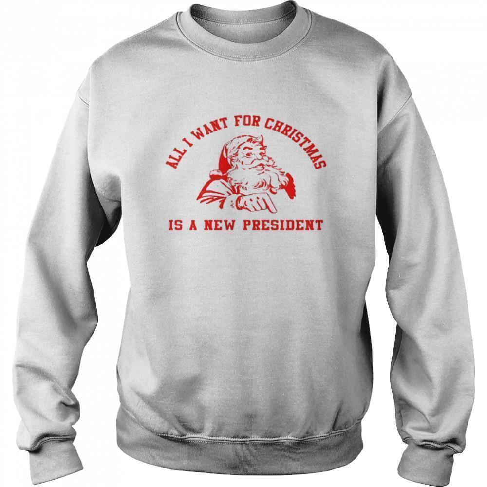 All I Want For Christmas Is A New President Xmas Sweatshirt 1